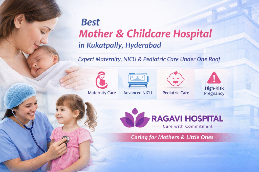 Best Mother & Childcare Hospital in Kukatpally, Hyderabad – Ragavi Hospital